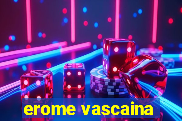 erome vascaina